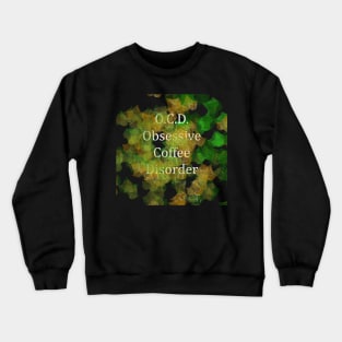 O.C.D. Obsessive Coffee Disorder Crewneck Sweatshirt